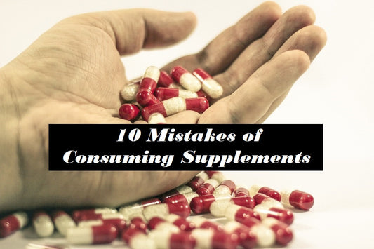 10 Mistakes of Consuming Supplements