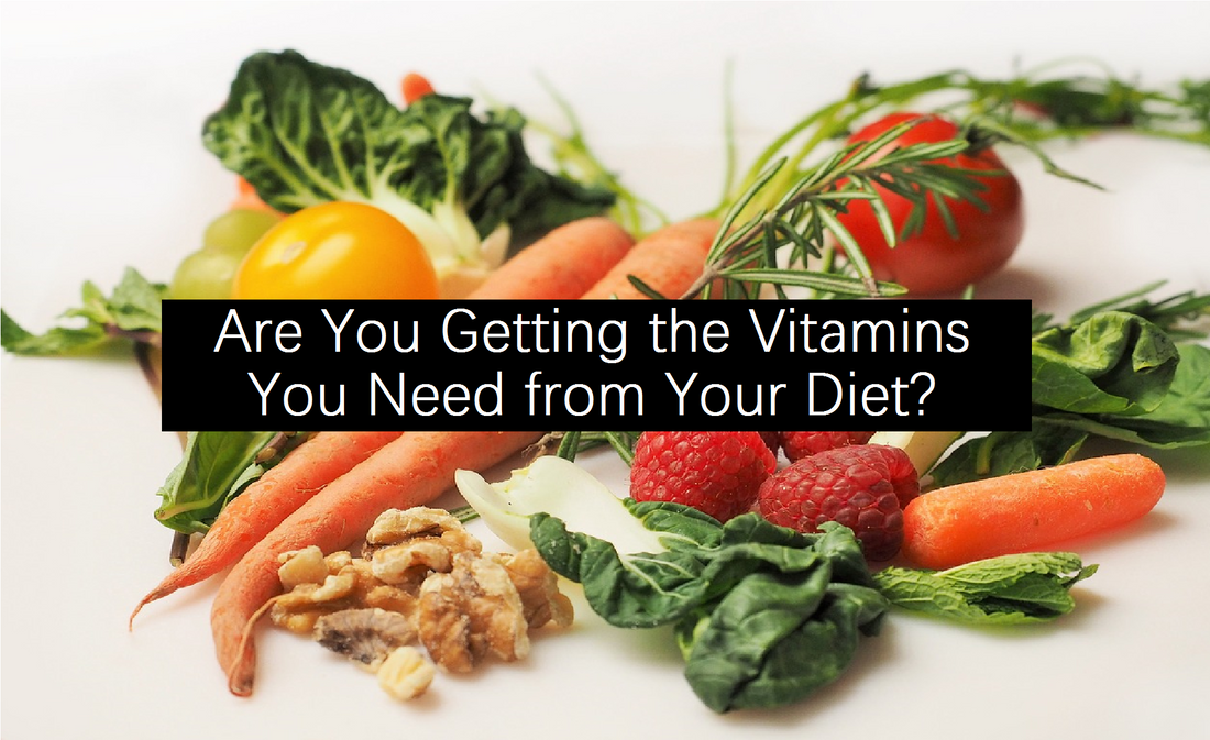 Are You Getting the Vitamins You Need? What is Missing from Your Diet?