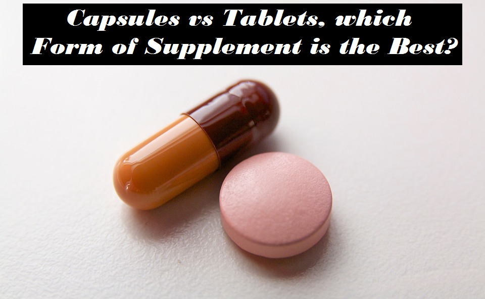 Capsules vs Tablets, which Form of Supplement is the Best?