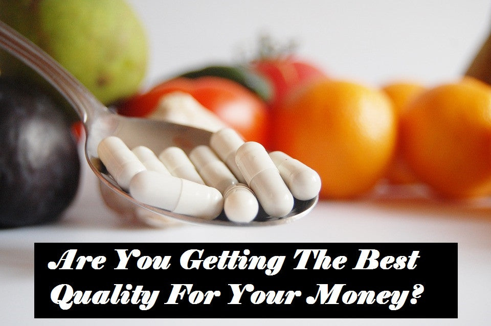 Are You Getting The Best Quality Supplements For Your Money?