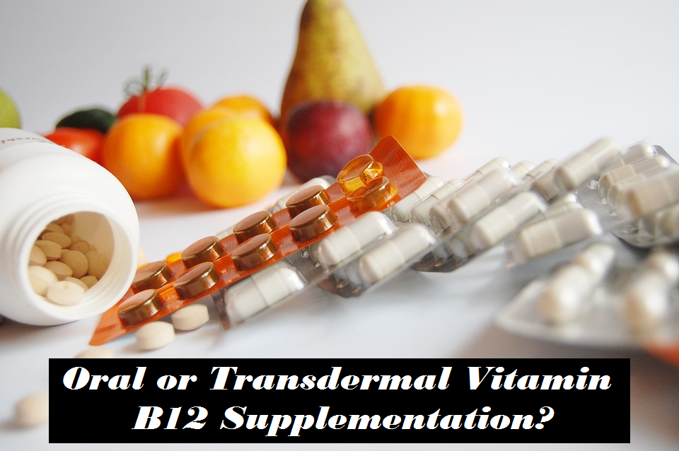 Is Oral or Transdermal Vitamin B12 Supplementation Better?