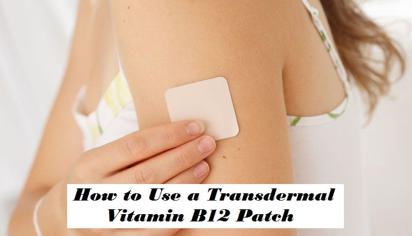 How to Use Vitamin B12 Transdermal Patch