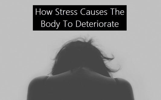 How Stress Causes the Body to Deteriorate