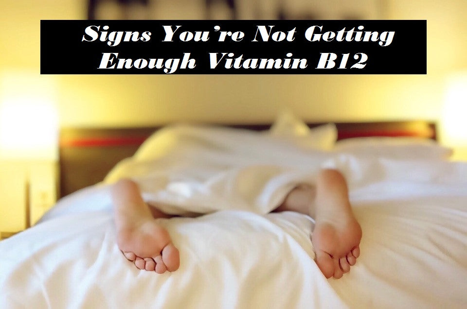 Signs You’re Not Getting Enough Vitamin B12