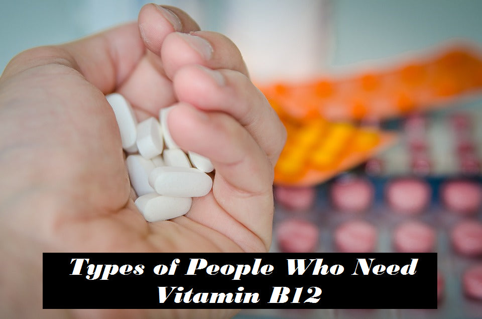 Types of People Who Need Vitamin B12